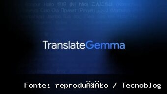 Google TranslateGemma é um pacote de modelos de IA para traduções avançadas