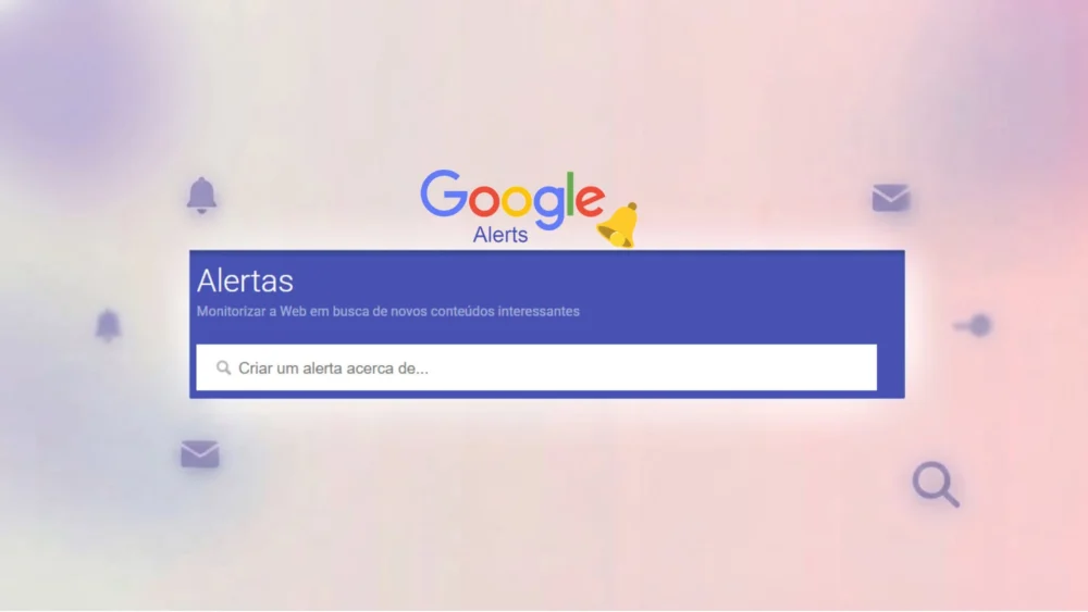 Veja como usar o Google Alertas para ser notificado de temas do seu interesse por e-mail